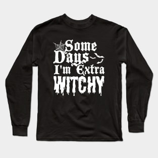 Some Days I'm Extra Witchy Long Sleeve T-Shirt